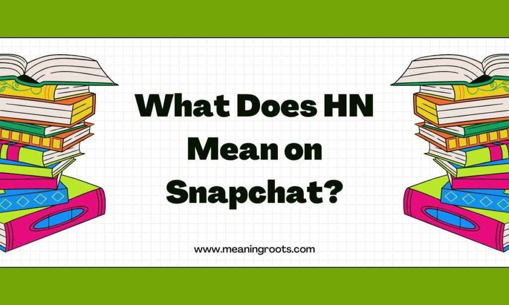 What Does HN Mean on Snapchat