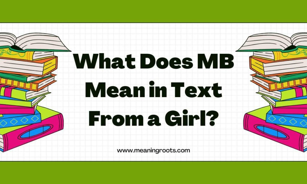 What Does MB Mean in Text From a Girl