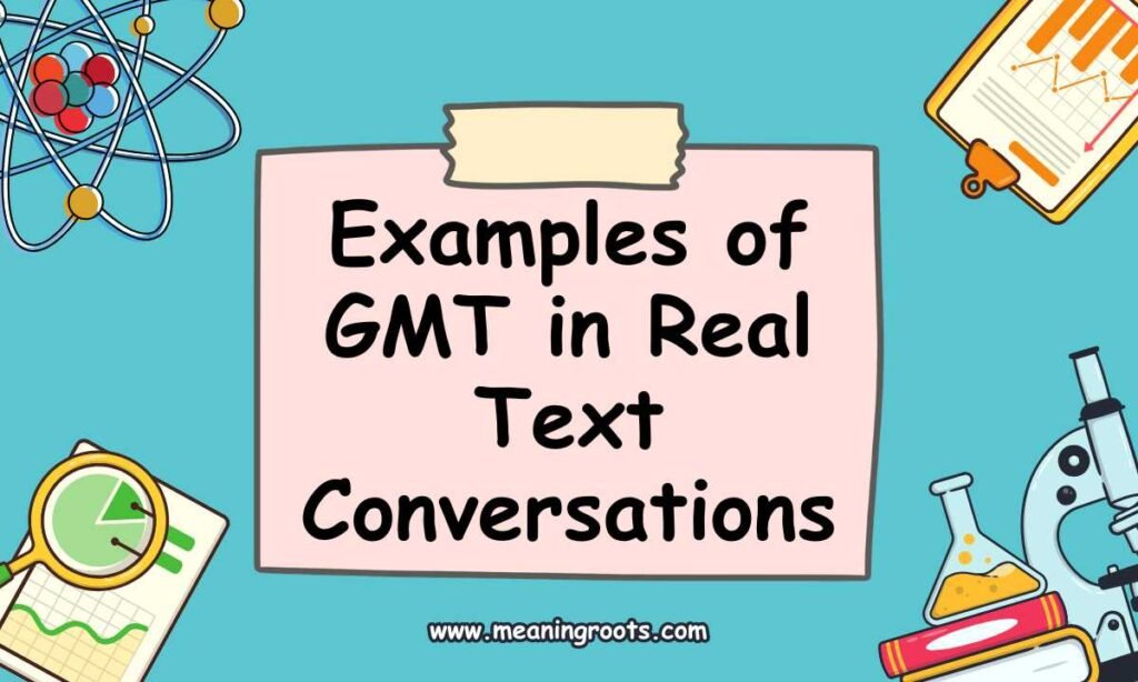 Examples of GMT in Real Text Conversations