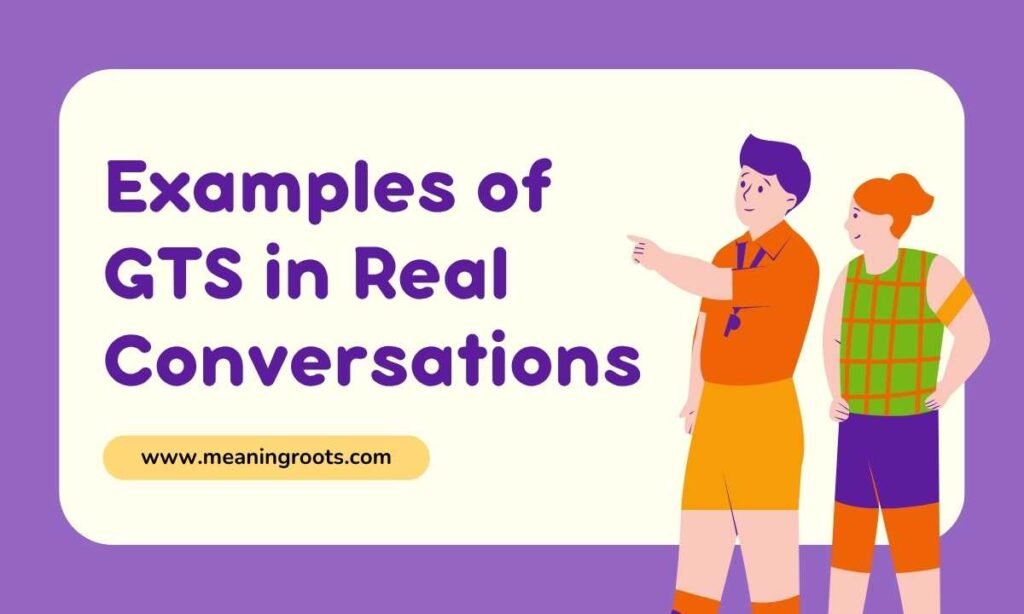 Examples of GTS in Real Conversations