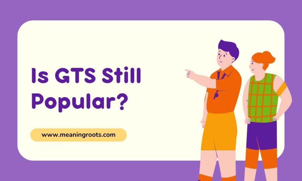 Is GTS Still Popular
