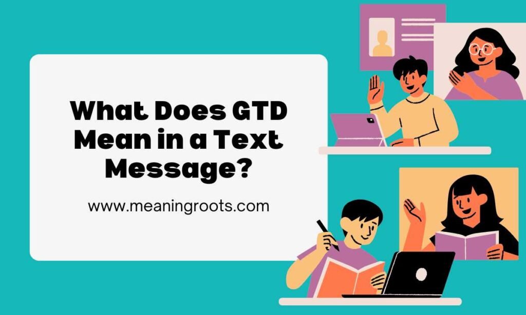 What Does GTD Mean in a Text Message