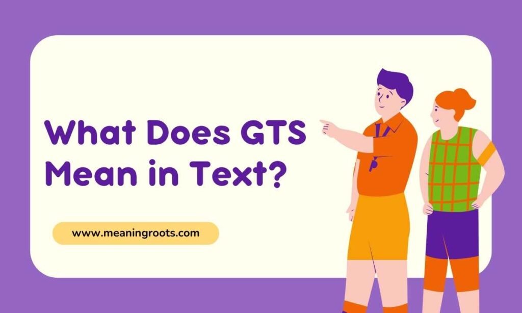 What Does GTS Mean in Text