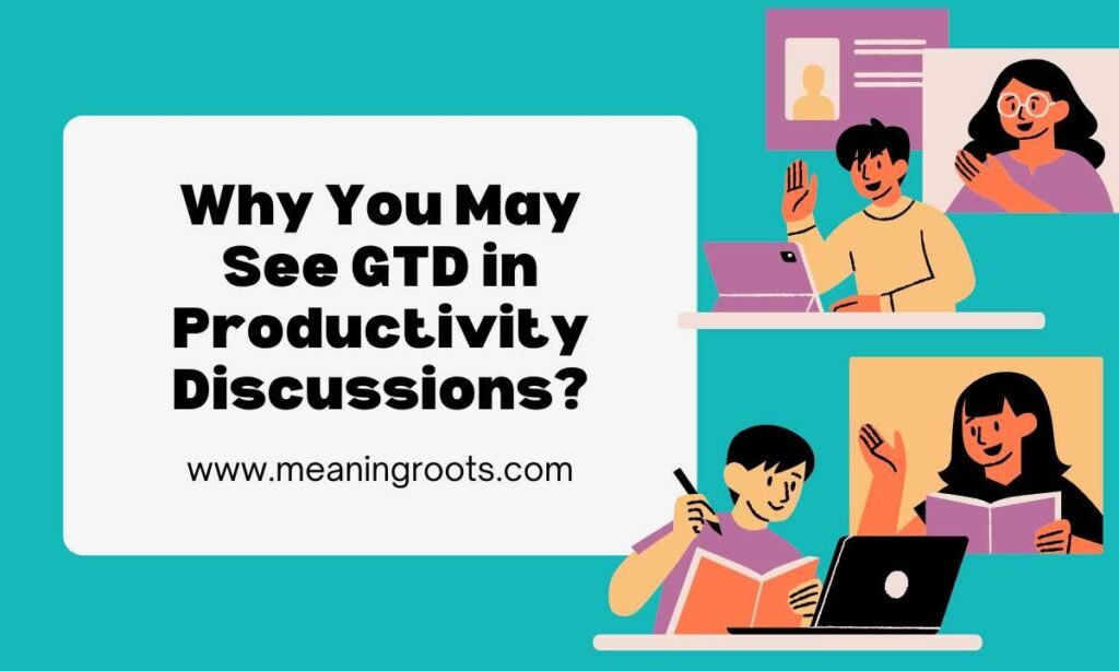 Why You May See GTD in Productivity Discussions
