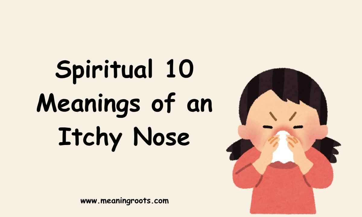 10 Spiritual Meanings of an Itchy Nose